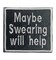Maybe Swearing Will Help, Funny, Hat Bar, Embroidered, Iron on Patch